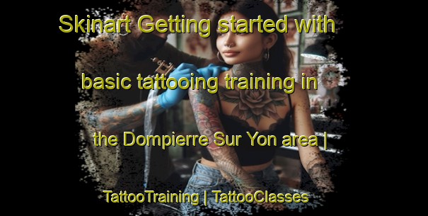 Skinart Getting started with basic tattooing training in the Dompierre Sur Yon area | TattooTraining | TattooClasses | SkinartTraining-France